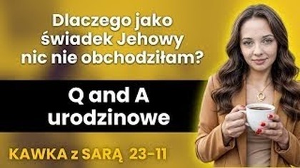 Urodziny! Q and A urodzinowe - kawka z Sarą