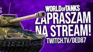 STREAM Z WOT - ZAPRASZAM