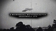 5 NAJBARDZIEJ WSTRZĄSAJĄCYCH obserwacji UFO!