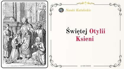 Ocaliła serca przez pokorę - św.  Otylia (12 grudnia, obecnie 13 grudnia)