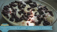 GRUSZKI W SOSIE WANILIOWYM Z WIŚNIAMI