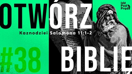 OTWÓRZ BIBLIĘ #38 | Kaznodziei Salomona 11:1-2