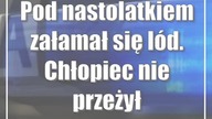 Pod nastolatkiem załamał się lód.  Chłopiec nie przeżył