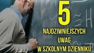 5 NAJDZIWNIEJSZYCH UWAG W SZKOLNYM DZIENNIKU