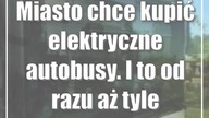 Miasto chce kupić elektryczne autobusy.  I to od razu aż tyle