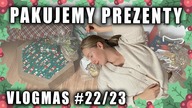 VLOGMAS 22 I 23 / PAKUJEMY PREZENTY / UBIERAMY CHOINKĘ