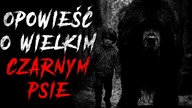 Opowieść o wielkim czarnym psie - CreepyPasta Lektor PL
