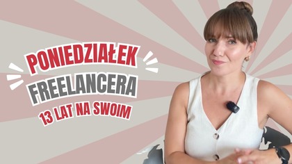 13 lat FREELANCINGU - co ROBIĘ, ile ZARABIAM i czy wrócę na ETAT?