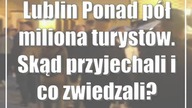 Lublin: Ponad pół miliona turystów.  Skąd przyjechali i co zwiedzali?