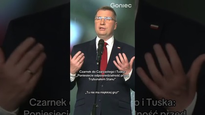 CZARNEK DO CZARZASTEGO I TUSKA: Poniesiecie odpowiedzialność przed Trybunałem Stanu!