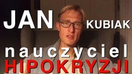 Jan Kubiak - Nauczyciel Hipokryzji cz 1