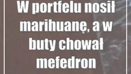 W portfelu nosił marihuanę, a w buty chował mefedron