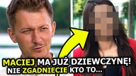 Maciej z ROLNIK SZUKA ŻONY ma dziewczynę! Nie jest to Ilona! Nie zgadniecie kto to...