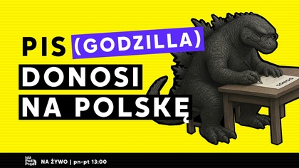 PiS (Godzilla) donosi na Polskę | IPP