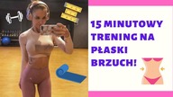 15 MINUTOWY TRENING NA PŁASKI BRZUCH!/ ĆWICZ ZE MNĄ W DOMU!