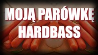 Moją Parówkę HARDBASS