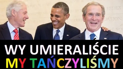 30. 05. 2023r WY UMIERALIŚCIE MY TAŃCZYLIŚMY OPOWIADA GEORGE W.  BUSH, WNUK BANKIERA HITLERA
