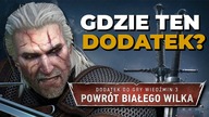 GDZIE TEN DODATEK? DLC do Wiedźmina 3 już niedługo, ALE O CO CHODZI Z NIEZAPOWIEDZIANYM PROJEKTEM?