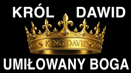 Kr&oacute;l Dawid - umiłowany Boga