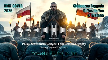 Dlaczego - Hymn Wygnanych Polski Słowiański Celtycki Folk Prastare Szepty - Słowiańska Brygada Dj Yos de Yeo & Wataha RMX Cover 2026