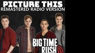 Big Time Rush - Picture This (PaulPoland Remastered Radio Version)