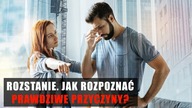 Rozstanie.  Jak rozpoznać PRAWDZIWE przyczyny?