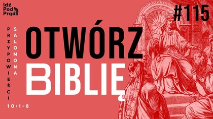 OTWÓRZ BIBLIĘ #115 | Przypowieści Salomona 10:1-8