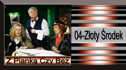 12. Z Pianką Czy Bez-04-Złoty Środek