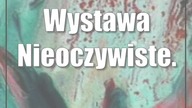 Wystawa Nieoczywiste.  Moje imaginarium