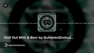 Chill Out With A Beer by GutmistrzDrahuda