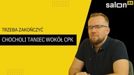 Maciej Wilk: Trzeba skończyć chocholi taniec wokół CPK