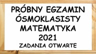 Próbny egzamin ósmoklasisty matematyka 2021: zadania otwarte