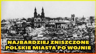 10 NAJBARDZIEJ ZNISZCZONYCH POLSKICH MIAST PRZEZ NIEMCÓW
