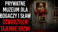 (5/5) Pracuję w prywatnym muzeum dla bogaczy.  OTWORZYŁEM DRZWI - REDDIT creepypasta LEKTOR PL