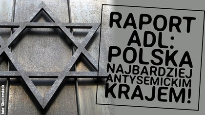 Ankieta ADL: Polska najbardziej antysemickim krajem.  Szczegóły badania!