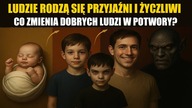 Ludzie rodzą się przyjaźni i życzliwi  Co zmienia dobrych ludzi w potwory?