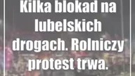Kilka blokad na lubelskich drogach.  Rolniczy protest trwa.