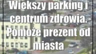 Większy parking i centrum zdrowia.  Pomoże prezent od miasta