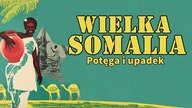 Somalia - Niepodległość, dążenia i upadek