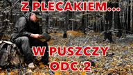 Z PLECAKIEM...  W PUSZCZY BIAŁOWIESKIEJ ODC. 2