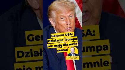 Generał USA: Działania Trumpa nie mają dla mnie sensu! #Trump