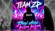 TEAM ZP  Digi digi bam bam