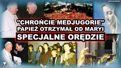 CHROŃCIE MEDJUGORIE - PAPIEŻ OTRZYMAŁ OD MARYI SPECJALNE ORĘDZIE