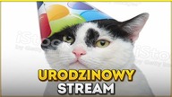 Urodzinkowy streamek po przerwie!!!