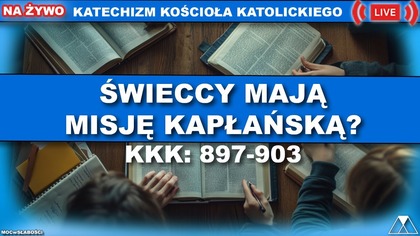 ŚWIECCY MAJĄ MISJĘ KAPŁAŃSKĄ? /SensacjeKatechizmuKK/