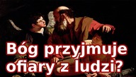 Ateista twierdzi, że Bóg przyjmuje ofiary z ludzi