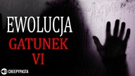 EWOLUCJA - Gatunek VI Finał - CREEPYPASTA LEKTOR PL