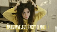 NAJDZIWNIEJSZE fakty o mnie!