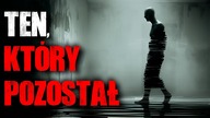 Ten, który pozostał - CreepyPasta