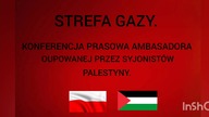 STREFA GAZY.  KONFERENCJA PRASOWA AMBASADORA OKUPOWANEJ PRZEZ SYJONISTÓW PALESTYNY W POLSCE